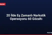20 İlde Eş Zamanlı Narkotik Operasyonu 60 Gözaltı