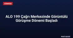 ALO 199 Çağrı Merkezinde Görüntülü Görüşme Dönemi Başladı