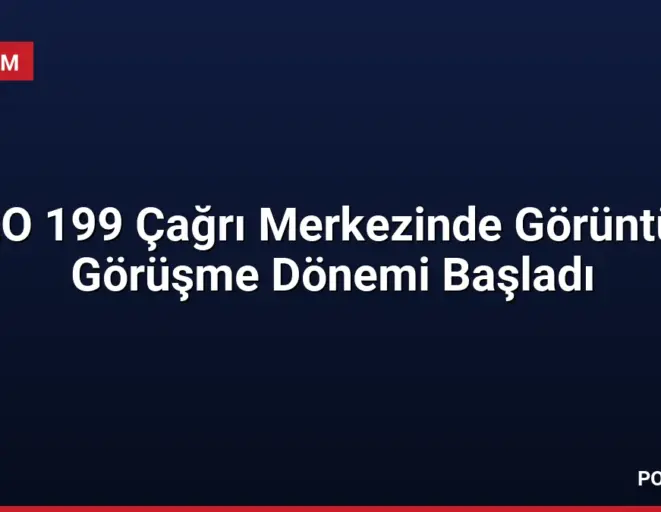 ALO 199 Çağrı Merkezinde Görüntülü Görüşme Dönemi Başladı