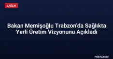 Bakan Memişoğlu Trabzon'da Sağlıkta Yerli Üretim Vizyonunu Açıkladı