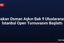 Bakan Osman Aşkın Bak 9 Uluslararası İstanbul Open Turnuvasını Başlattı