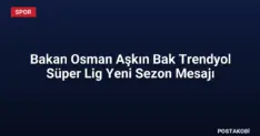 Bakan Osman Aşkın Bak Trendyol Süper Lig Yeni Sezon Mesajı