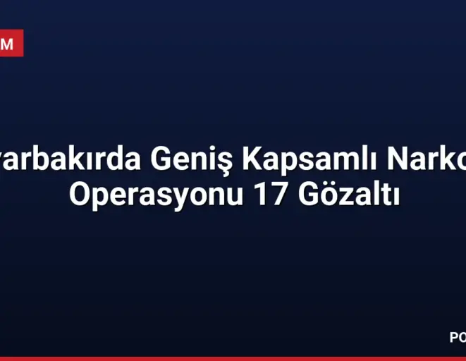 Diyarbakırda Geniş Kapsamlı Narkotik Operasyonu 17 Gözaltı