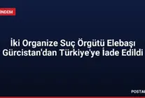 İki Organize Suç Örgütü Elebaşı Gürcistan'dan Türkiye'ye İade Edildi