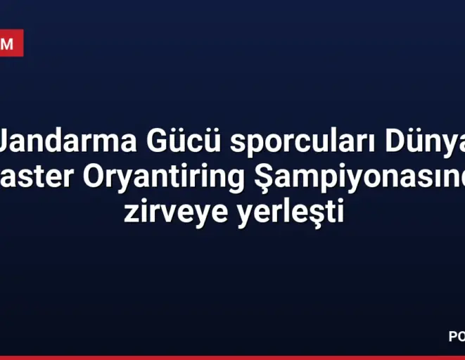 Jandarma Gücü sporcuları Dünya Master Oryantiring Şampiyonasında zirveye yerleşti