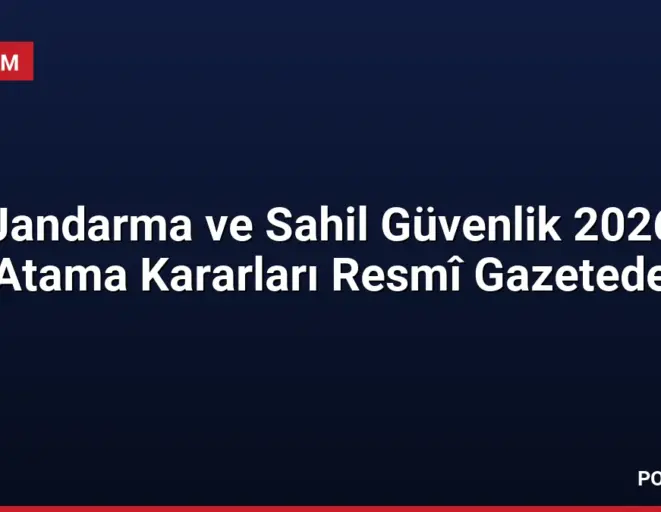 Jandarma ve Sahil Güvenlik 2026 Atama Kararları Resmî Gazetede