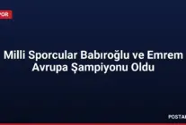 Milli Sporcular Babıroğlu ve Emrem Avrupa Şampiyonu Oldu