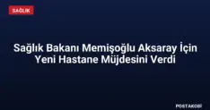 Sağlık Bakanı Memişoğlu Aksaray İçin Yeni Hastane Müjdesini Verdi