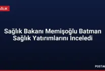 Sağlık Bakanı Memişoğlu Batman Sağlık Yatırımlarını İnceledi