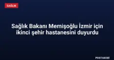 Sağlık Bakanı Memişoğlu İzmir için ikinci şehir hastanesini duyurdu