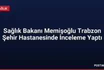 Sağlık Bakanı Memişoğlu Trabzon Şehir Hastanesinde İnceleme Yaptı
