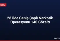 28 İlde Geniş Çaplı Narkotik Operasyonu 140 Gözaltı