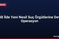 48 İlde Yeni Nesil Suç Örgütlerine Dev Operasyon