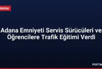Adana Emniyeti Servis Sürücüleri ve Öğrencilere Trafik Eğitimi Verdi