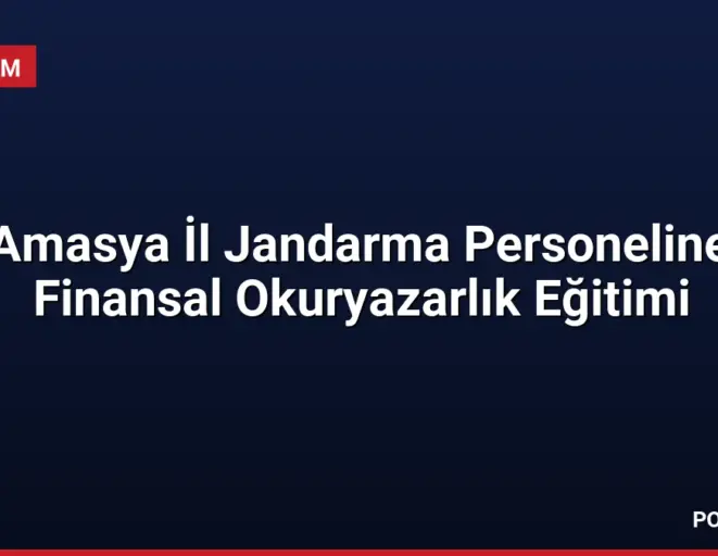Amasya İl Jandarma Personeline Finansal Okuryazarlık Eğitimi