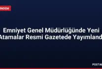 Emniyet Genel Müdürlüğünde Yeni Atamalar Resmi Gazetede Yayımlandı
