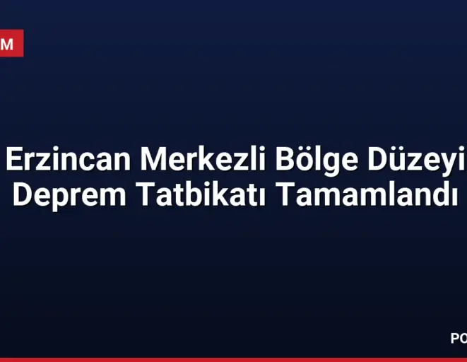 Erzincan Merkezli Bölge Düzeyi Deprem Tatbikatı Tamamlandı