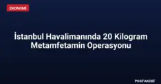 İstanbul Havalimanında 20 Kilogram Metamfetamin Operasyonu