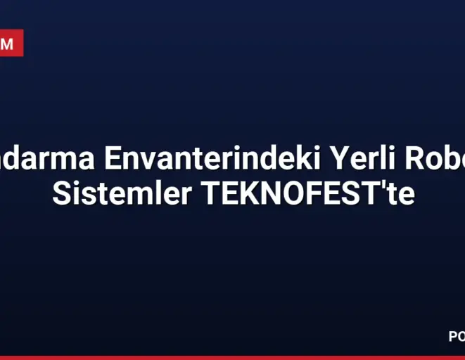 Jandarma Envanterindeki Yerli Robotik Sistemler TEKNOFEST'te