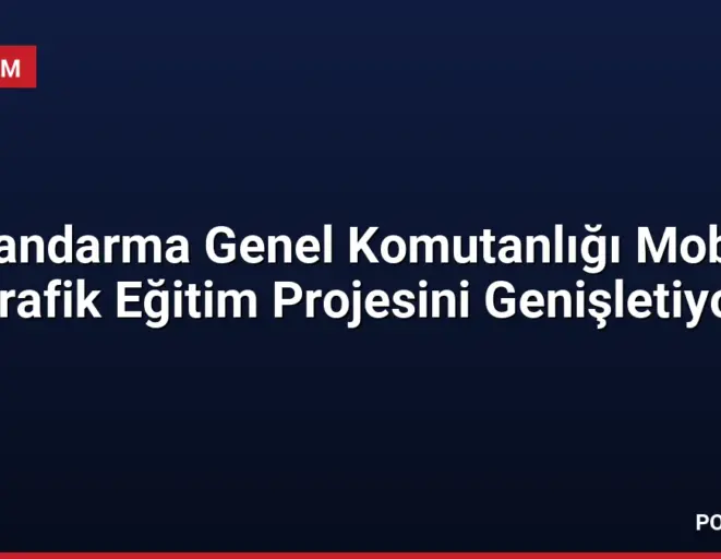 Jandarma Genel Komutanlığı Mobil Trafik Eğitim Projesini Genişletiyor