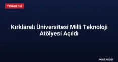 Kırklareli Üniversitesi Milli Teknoloji Atölyesi Açıldı