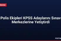 Polis Ekipleri KPSS Adaylarını Sınav Merkezlerine Yetiştirdi