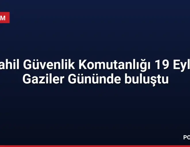 Sahil Güvenlik Komutanlığı 19 Eylül Gaziler Gününde buluştu