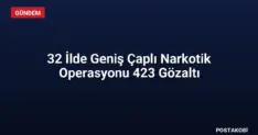 32 İlde Geniş Çaplı Narkotik Operasyonu 423 Gözaltı