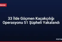 33 İlde Göçmen Kaçakçılığı Operasyonu 51 Şüpheli Yakalandı