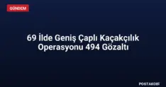 69 İlde Geniş Çaplı Kaçakçılık Operasyonu 494 Gözaltı