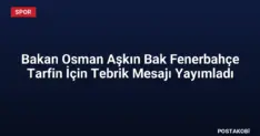 Bakan Osman Aşkın Bak Fenerbahçe Tarfin İçin Tebrik Mesajı Yayımladı