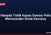 Hatayda Trafik Kazası Sonrası Polis Memurundan Örnek Davranış