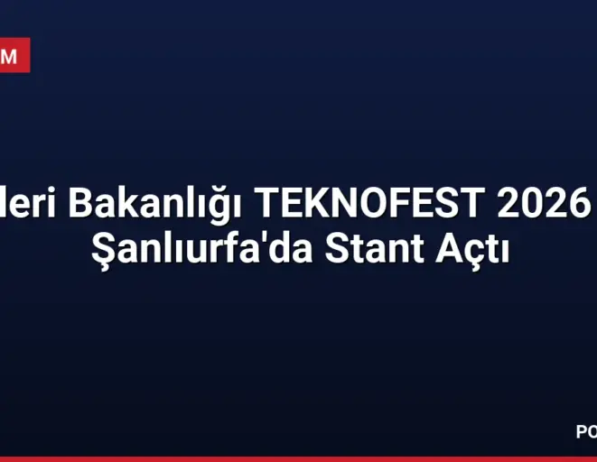 İçişleri Bakanlığı TEKNOFEST 2026 İçin Şanlıurfa'da Stant Açtı