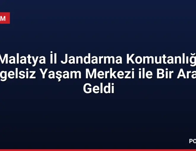 Malatya İl Jandarma Komutanlığı Engelsiz Yaşam Merkezi ile Bir Araya Geldi