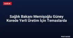 Sağlık Bakanı Memişoğlu Güney Korede Yerli Üretim İçin Temaslarda